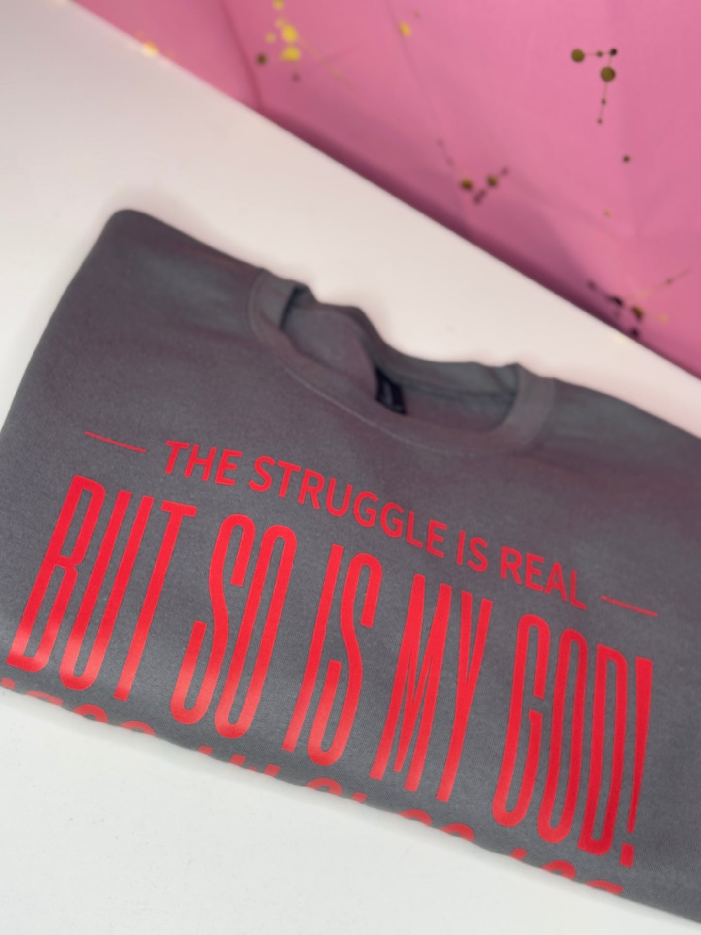 THE STRUGGLE IS REAL BUT SO IS MY GOD T-SHIRT
